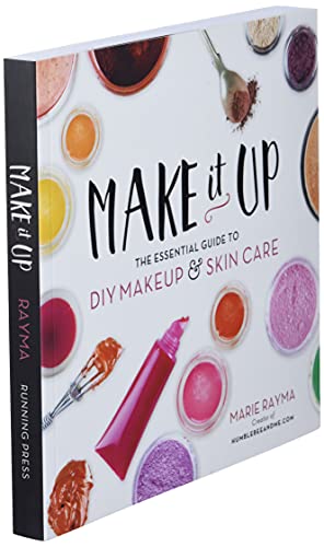 Make It Up: The Essential Guide to DIY Makeup and Skin Care