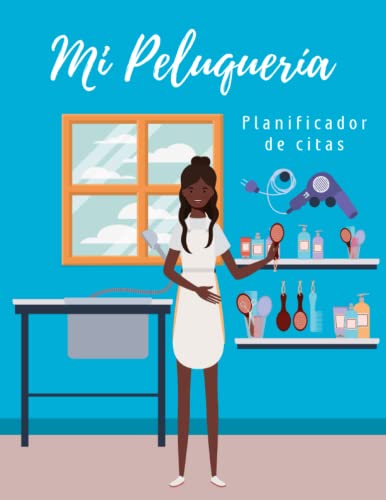 MI PELUQUERÍA. PLANIFICADOR DE CITAS: Registra las citas horarias de tu Peluquería o Salón de Belleza durante 1 año. Registros de 9 am a 9 pm con intervalos de 15 min, de lunes a sábado.