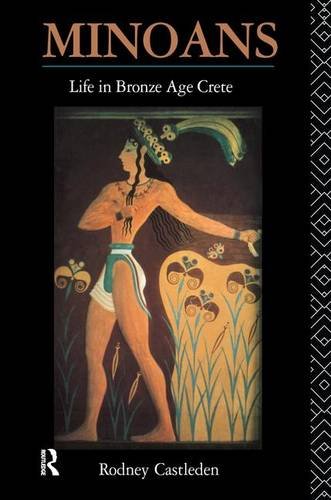 Minoans: Life in Bronze Age Crete