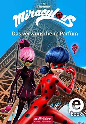 Miraculous - Das verwunschene Parfüm (Miraculous 4): Abenteuer mit einer starken Heldin ab 8 Jahre | mit Bildern aus der TV-Serie (German Edition)