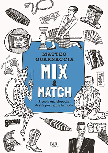 Mix & Match. Piccola enciclopedia di stili per capire la moda. Ediz. illustrata (BUR Varia)