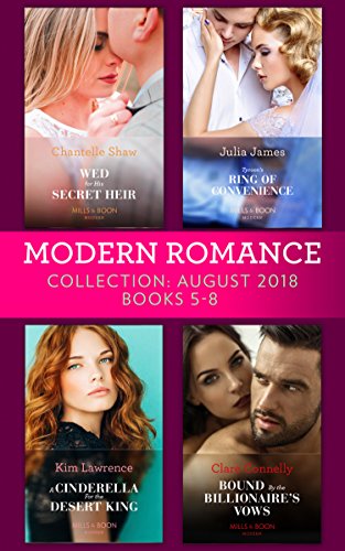 Modern Romance August 2018 Books 5-8 Collection: Wed for His Secret Heir / Tycoon's Ring of Convenience / A Cinderella for the Desert King / Bound by the Billionaire's Vows (English Edition)