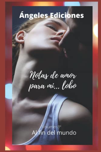 NOTAS DE AMOR PARA MI LOBO III: AL FIN DEL MUNDO