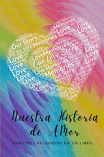 Nuestra Historia de Amor Our love Story Love Memories NUESTROS RECUERDOS EN UN LIBRO: Regalo para San Valentín, día de los enamorados, un detalle especial para tu pareja.