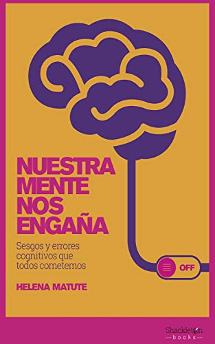 Nuestra mente nos engaña: Sesgos y errores cognitivos que todos cometemos