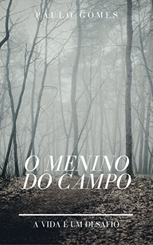 O MENINO DO CAMPO: A vida é um desafio (Portuguese Edition)