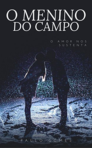 O Menino Do Campo: O Amor Nos Sustenta (Portuguese Edition)