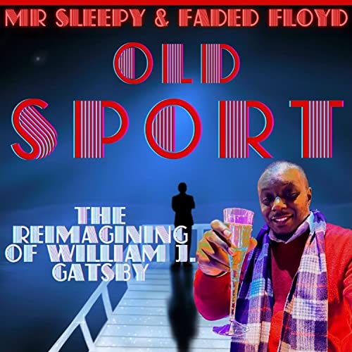 Old Sport: The Reimagining of William J. Gatsby [Explicit]