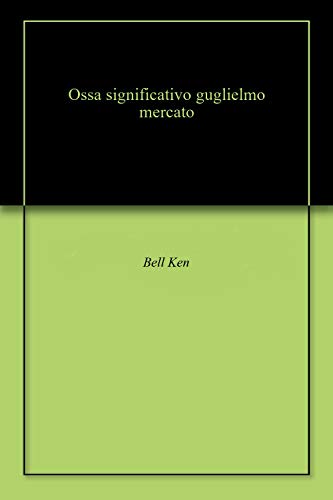 Ossa significativo guglielmo mercato (English Edition)