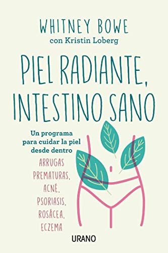 Piel radiante, intestino sano: Un programa para cuidar la piel desde dentro (Crecimiento personal)