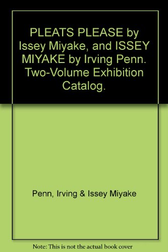 PLEATS PLEASE by Issey Miyake, and ISSEY MIYAKE by Irving Penn. Two-Volume Exhibition Catalog.