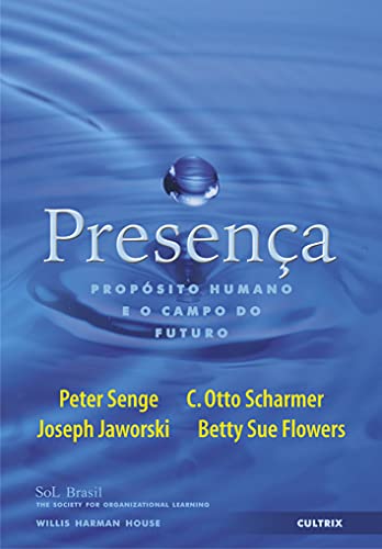 Presença. Propósito Humano e o Campo do Futuro (Em Portuguese do Brasil)