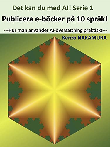 Publicera e-böcker på 10 språk!: ---Hur man använder AI-översättning praktiskt--- (Det kan du med AI! Serie Book 1) (Swedish Edition)