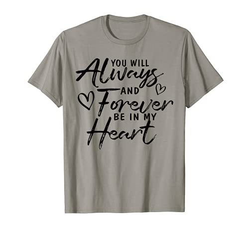 Regalo con texto en inglés "You Will Always And Forever Be In My Heart" Camiseta