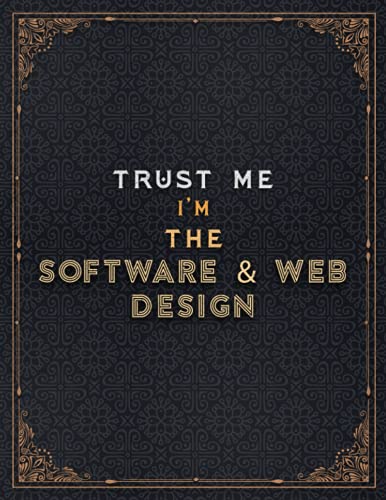 SOFTWARE & WEB DESIGN Lined Notebook - Trust Me I'm The SOFTWARE & WEB DESIGN Job Title Working Cover Journal: 8.5 x 11 inch, Over 100 Pages, Meal, ... Daily Journal, To Do List, 21.59 x 27.94 cm