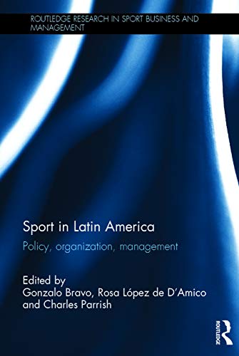 Sport in Latin America: Policy, Organization, Management (Routledge Research in Sport Business and Management)