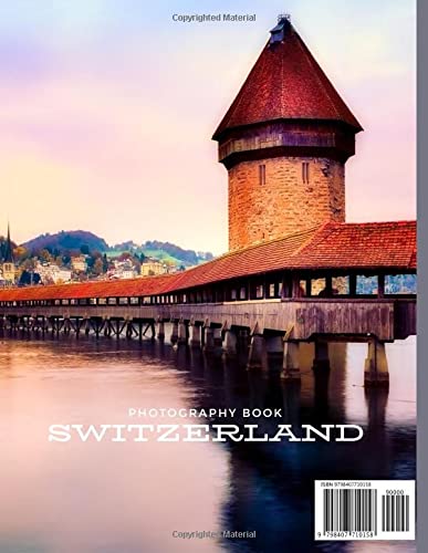 Switzerland Photography Book: Cool Pictures That Create An Idea For You About The Area , The Style Of Building ,People, Cultural And Religious ... ,For All Travels, Hiking and Pictures Lovers