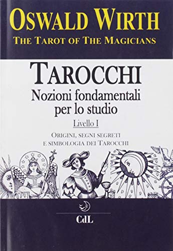 Tarocchi. Nozioni fondamentali per lo studio. Origini, segni segreti e simbologia dei tarocchi (Vol. 1)