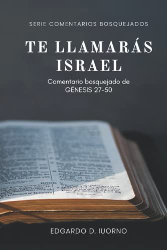 Te llamarás Israel: Comentario bosquejado de Génesis 27-50 (Comentarios bosquejados)