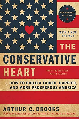 The Conservative Heart: How To Build A Fairer, Happier, And More Prosperous America