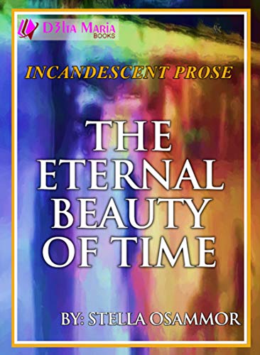 The Eternal Beauty of Time (Incandescent Prose in English and Spanish)