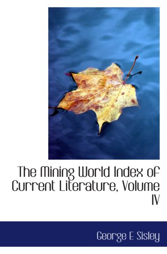 The Mining World Index of Current Literature, Volume IV