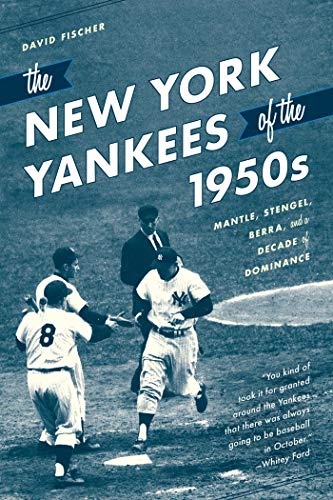 The New York Yankees of the 1950s: Mantle, Stengel, Berra, and a Decade of Dominance (English Edition)