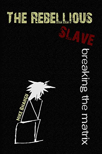 The Rebellious Slave: Breaking the Matrix