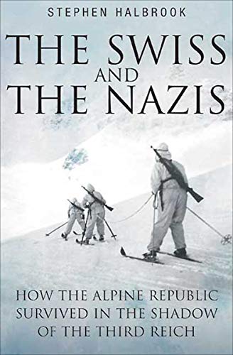 The Swiss and the Nazis: How the Alpine Republic Survived in the Shadow of the Third Reich (English Edition)