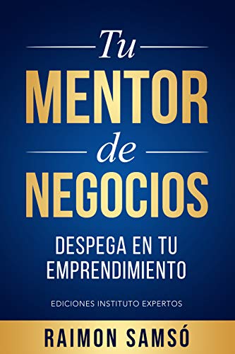 Tu Mentor de Negocios: Despega en tu Emprendimiento (Emprender y Libertad Financiera)