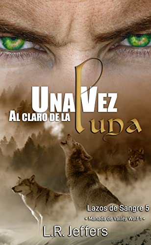 Una vez al claro de la luna: Manada de Valley Wolf 1 (Lazos de Sangre nº 5)