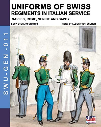 Uniforms of Swiss Regiments in Italian service: Naples, Rome, Venice and Savoy: 11 (Soldiers, weapons & uniforms - GEN)