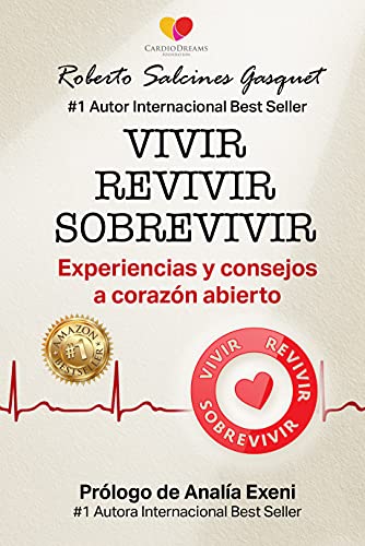 VIVIR REVIVIR SOBREVIVIR: Experiencias y consejos a corazón abierto