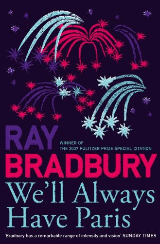 WE’LL ALWAYS HAVE PARIS: A brand new collection of stories from the celebrated author of Fahrenheit 451.