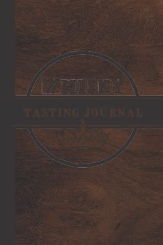 Whisky Tasting Journal: A Log book to Rate, Record Notes, and Remember Whisky & Whiskey Details - Gifts For Man and Whiskey Lovers - Practical Gift ... and Connoisseurs - Classic Beautiful Cover