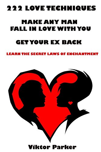 222 Love Techniques to Make Any Man Fall in Love With You & Get Your Ex Back. Learn The Rules and Secret Laws of Enchantment: 222 Love Techniques to Get ... Back and Make Him Miss You (English Edition)