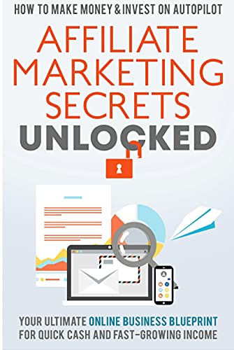 Affiliate Marketing Secrets Unlocked: Your Ultimate Online Business Blueprint For Quick Cash and Fast Growing Income (English Edition)