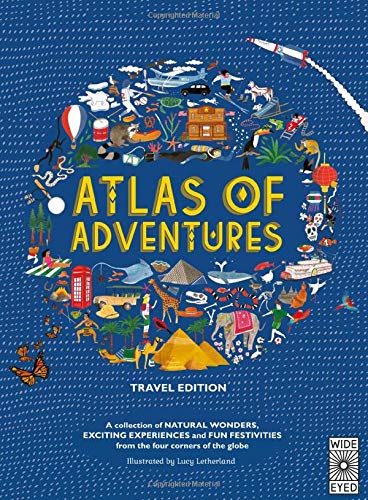 Atlas of Adventures: Travel Edition: A collection of NATURAL WONDERS, EXCITING EXPERIENCES and FUN FESTIVITIES from the four corners of the globe