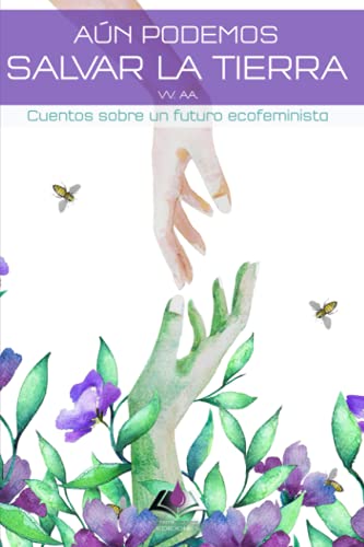 Aún podemos salvar la Tierra: Cuentos sobre un futuro ecofeminista