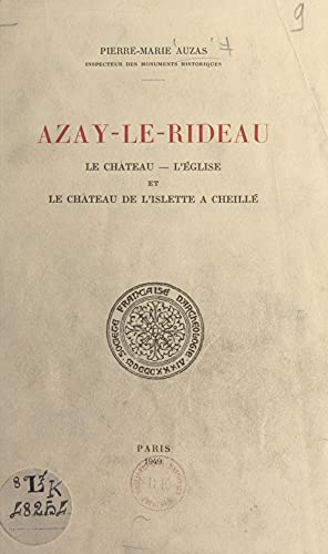 Azay-le-Rideau: Le château, l'église et le château de l'Islette à Cheillé. Extrait du Congrès archéologique de France, 106e session, Tours, 1949 (French Edition)