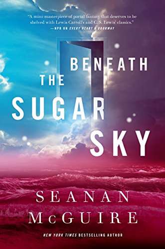 Beneath The Sugar Sky: Wayward Children #3