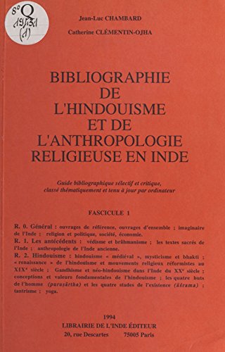 Bibliographie de l'hindouisme et de l'anthropologie religieuse en Inde (1): Guide bibliographique sélectif et critique classé thématiquement et tenu à jour par ordinateur (French Edition)