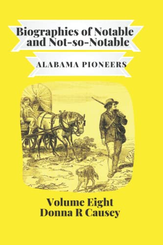 Biographies of Notable and Not-So-Notable Alabama Pioneers VOL VIII