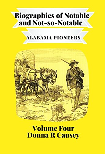 Biographies of Notable and Not-so-Notable Alabama Pioneers Volume IV: Alabama Pioneers Volume IV (English Edition)