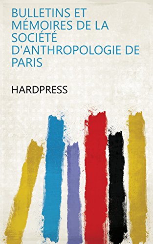 Bulletins et mémoires de la Société d'anthropologie de Paris (French Edition)