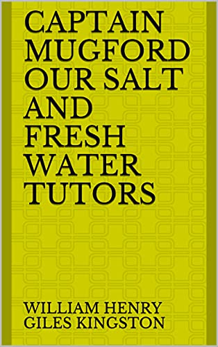 Captain Mugford Our Salt and Fresh Water Tutors (English Edition)