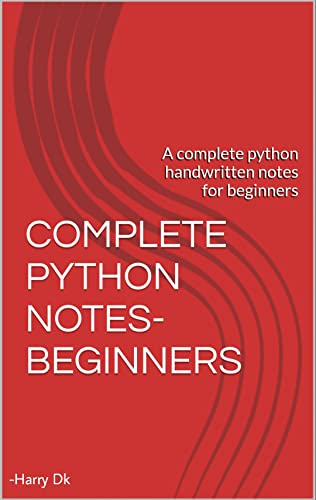 COMPLETE PYTHON NOTES- BEGINNERS: A complete python handwritten notes for beginners (English Edition)