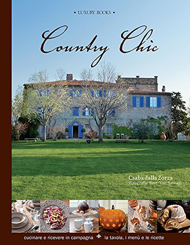 Country chic. Cucinare e ricevere in campagna. La tavola, i menù e le ricette (Foodwriter)