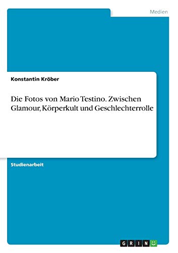 Die Fotos von Mario Testino. Zwischen Glamour, Körperkult und Geschlechterrolle