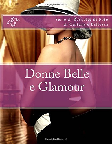 Donne Belle e Glamour: Serie di Raccolte di Foto di Cultura e Bellezza